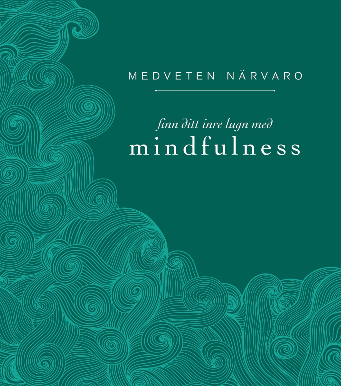 Medveten närvaro - finn ditt inre lugn med mindfulness